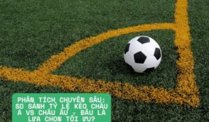 So Sanh Keo Chau A Va Keo Chau Au Hieu Dung De Bat Keo Chuan